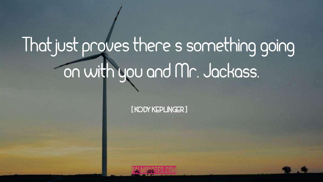 Jackass quotes by Kody Keplinger