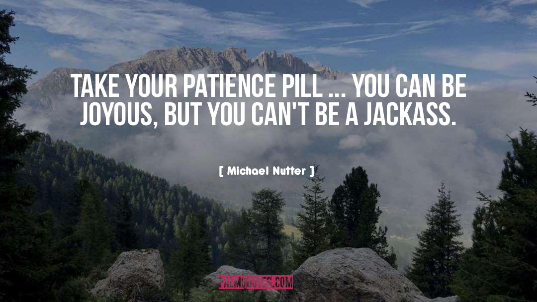 Jackass quotes by Michael Nutter