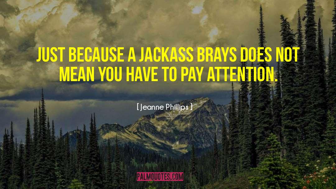 Jackasses quotes by Jeanne Phillips