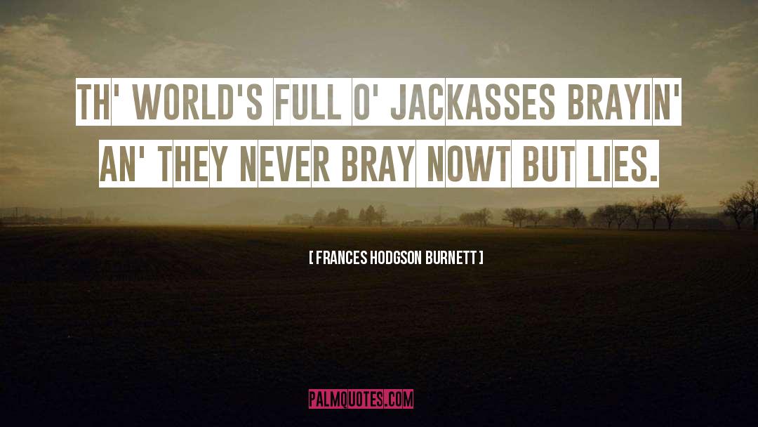Jackasses quotes by Frances Hodgson Burnett