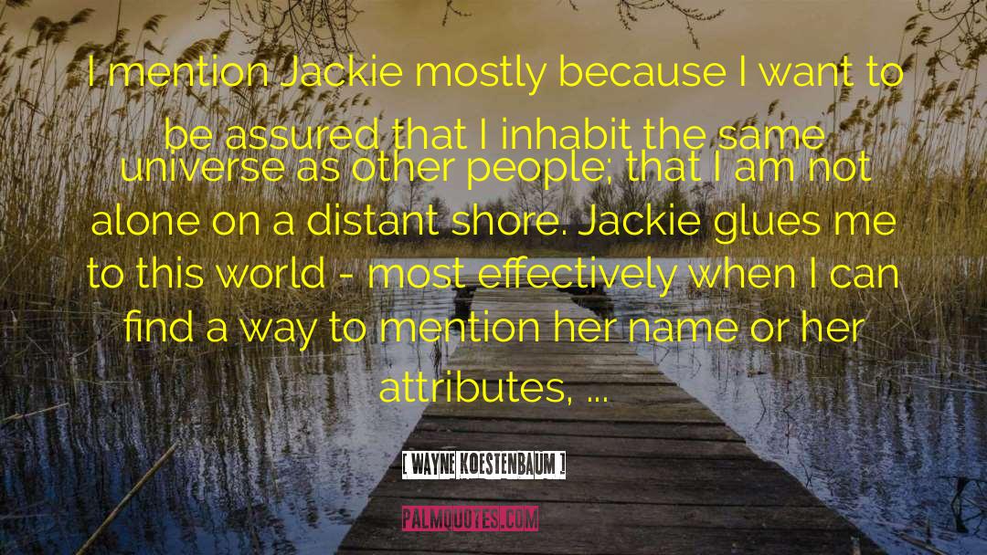 Jackie Onassis quotes by Wayne Koestenbaum