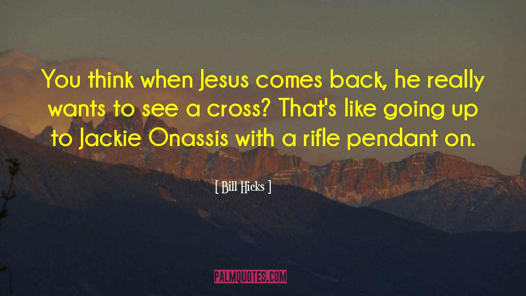 Jackie Onassis quotes by Bill Hicks