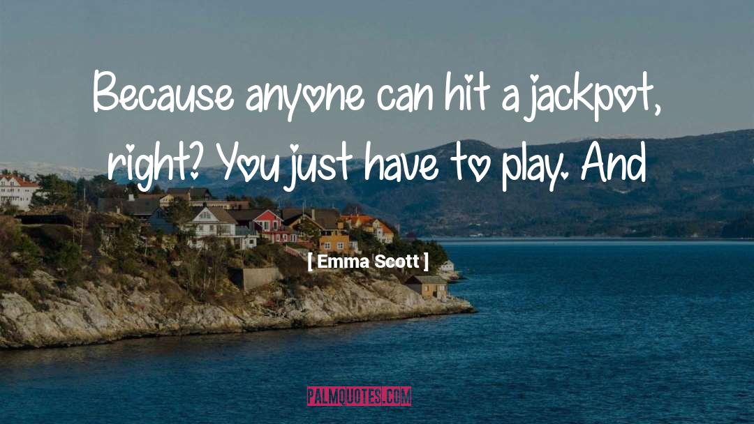 Jackpot quotes by Emma Scott