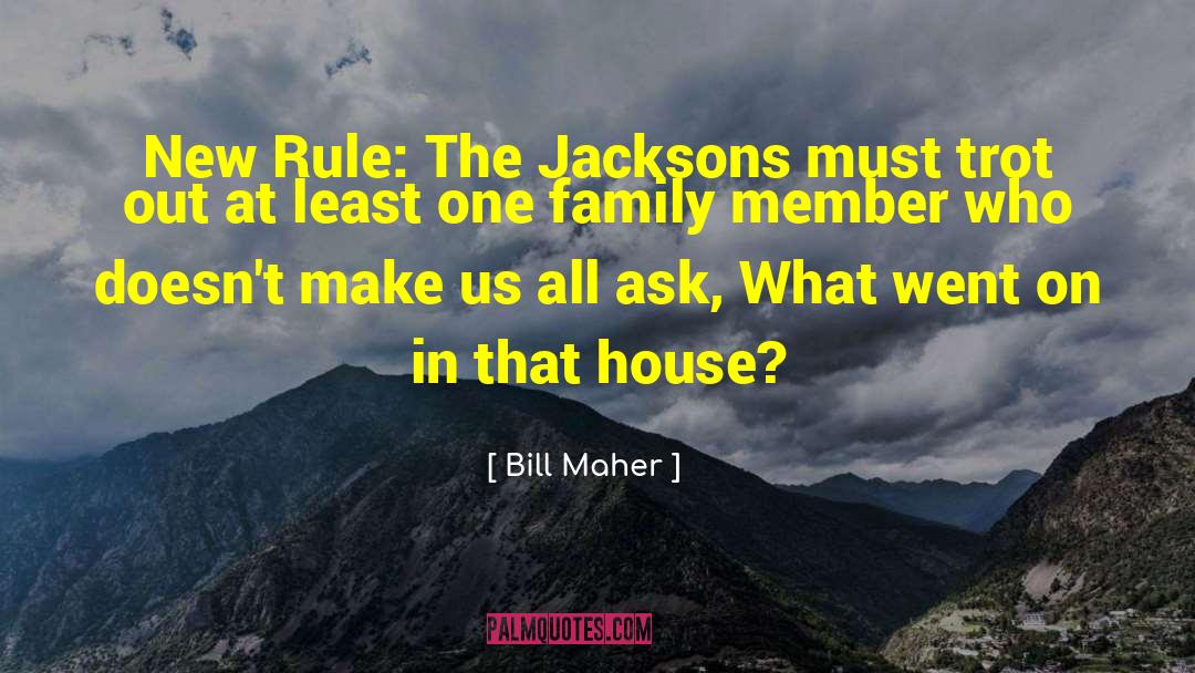Jackson Family quotes by Bill Maher