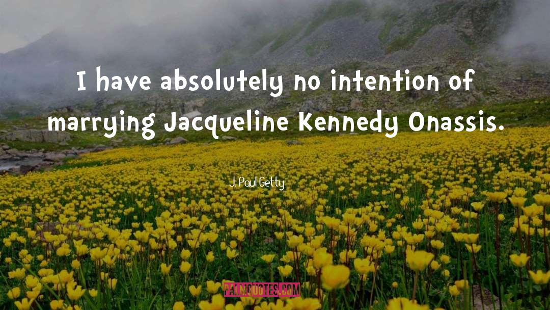 Jaclyn Onassis Kennedy quotes by J. Paul Getty