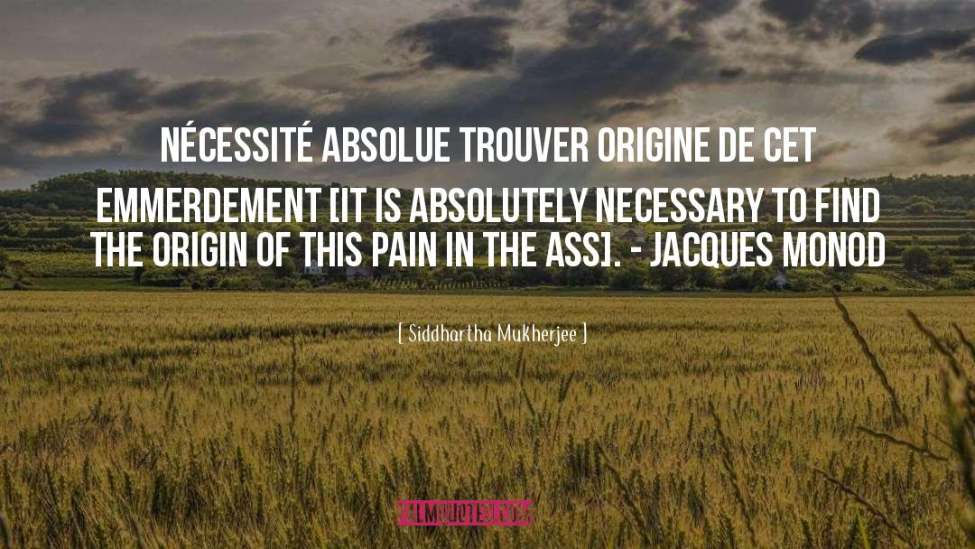 Jacques Monod quotes by Siddhartha Mukherjee