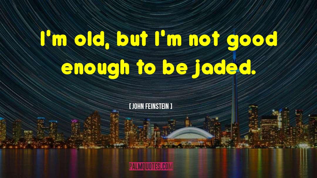 Jaded quotes by John Feinstein