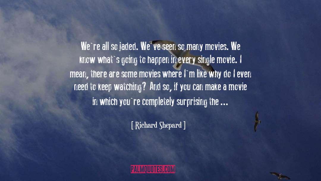 Jaded quotes by Richard Shepard