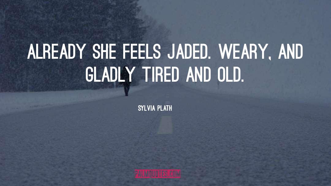 Jaded quotes by Sylvia Plath