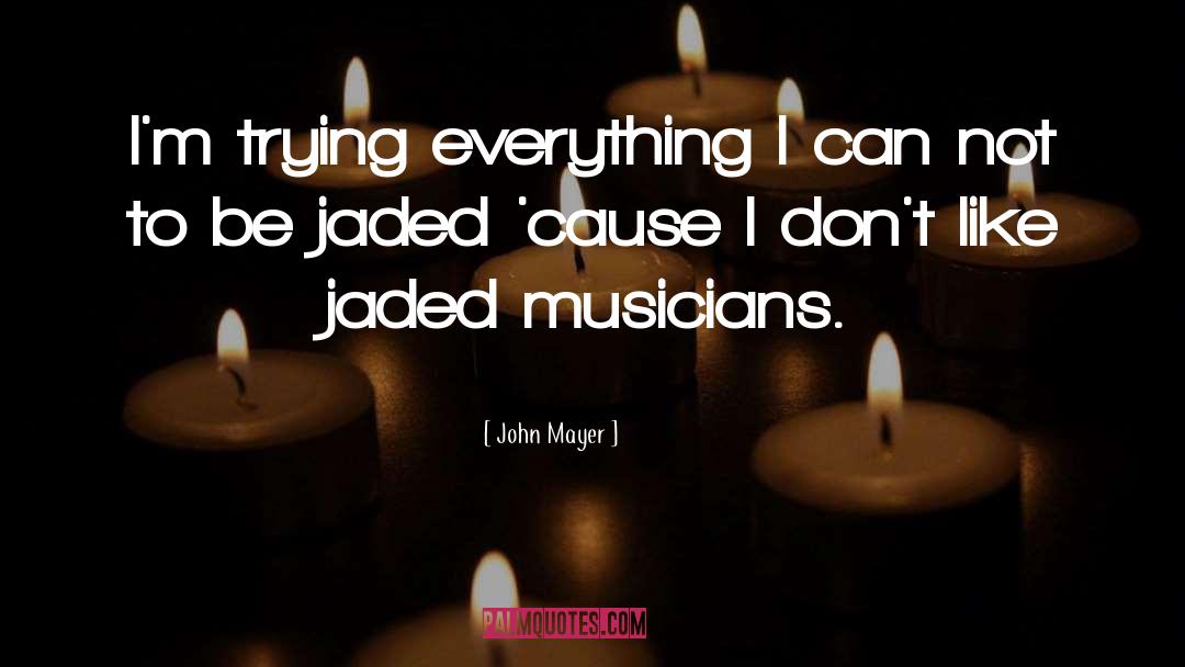 Jaded quotes by John Mayer