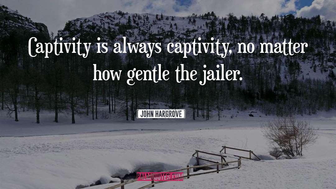 Jailer quotes by John Hargrove