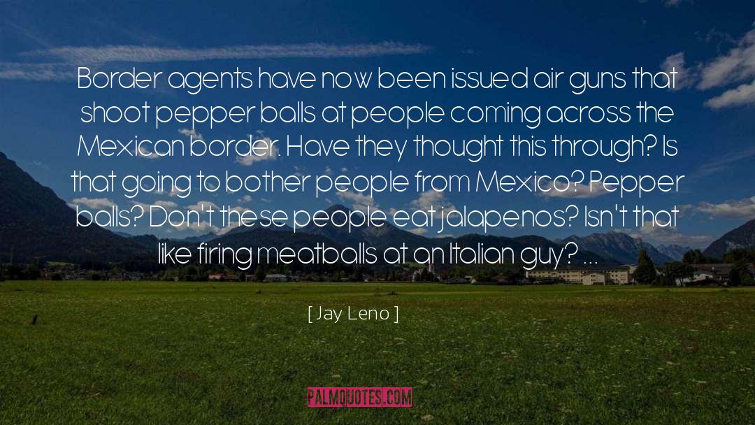 Jalapenos quotes by Jay Leno