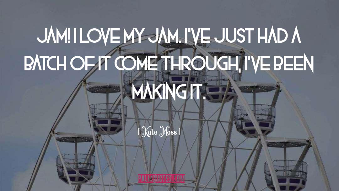Jam quotes by Kate Moss