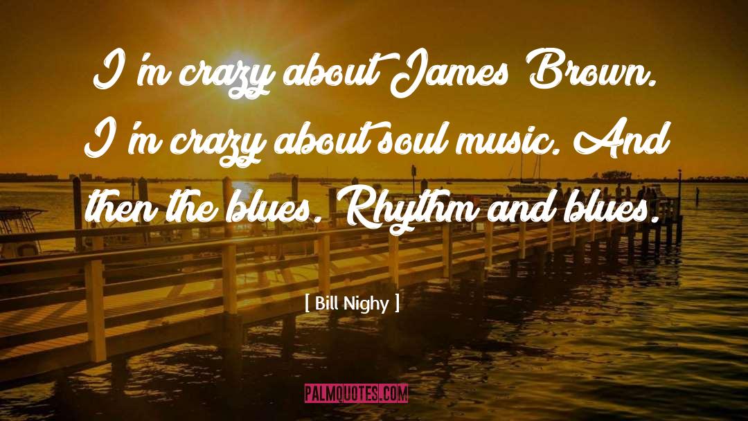 James Brown quotes by Bill Nighy