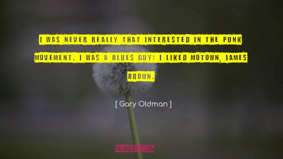 James Brown quotes by Gary Oldman