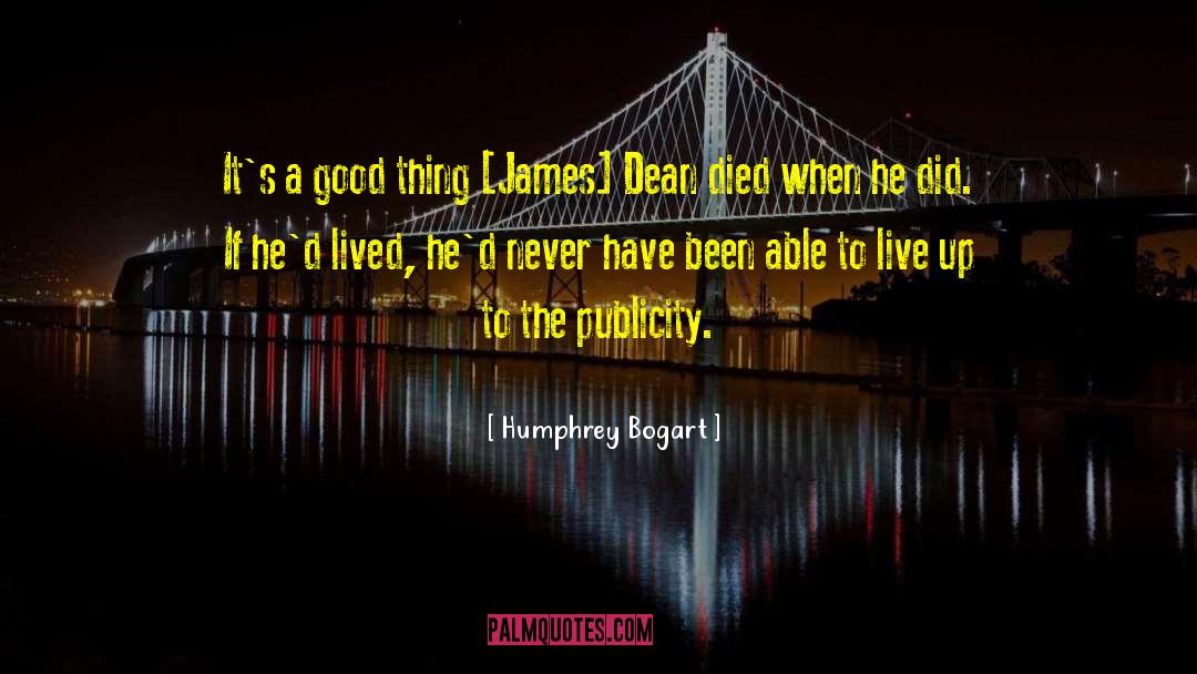 James Dean quotes by Humphrey Bogart