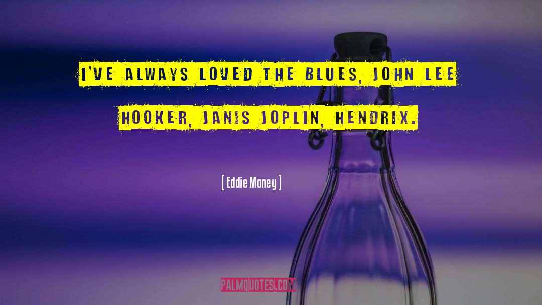 Janis Joplin quotes by Eddie Money
