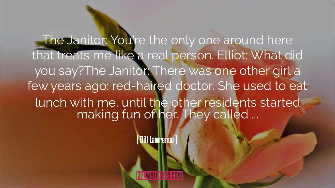 Janitor quotes by Bill Lawrence