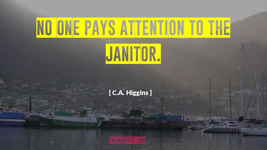 Janitor quotes by C.A. Higgins