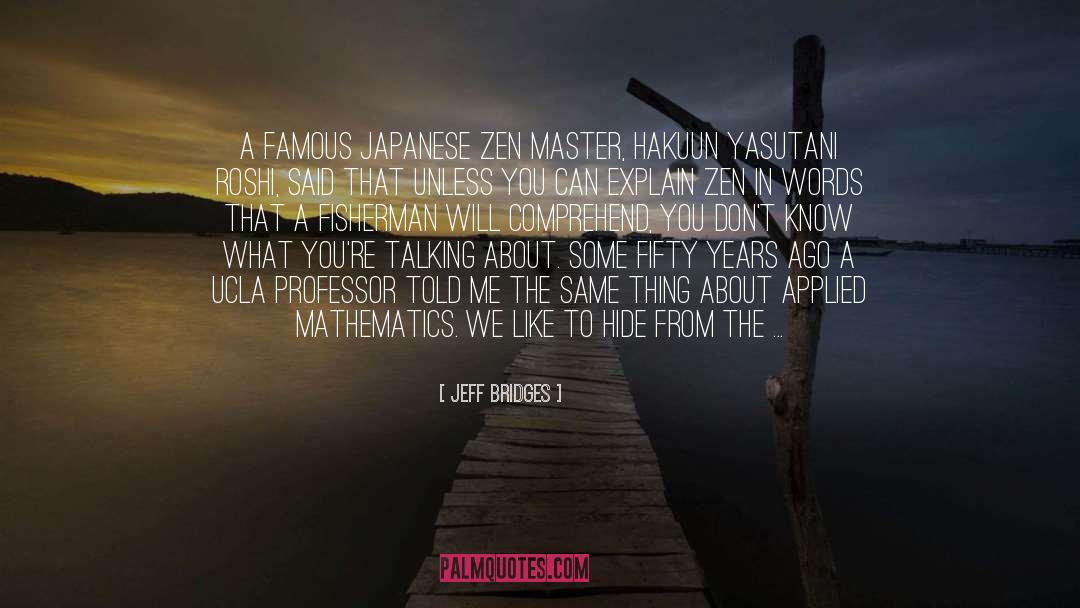 Japanese Zen Master quotes by Jeff Bridges