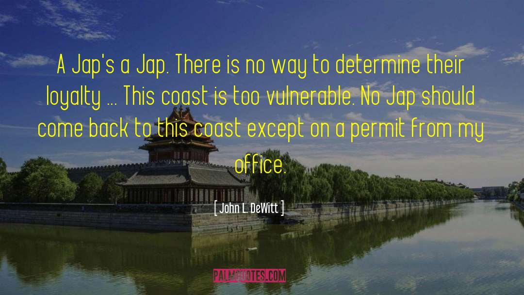 Japs quotes by John L. DeWitt