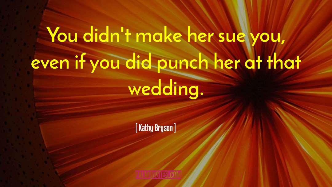 Jaquie Riveras Wedding quotes by Kathy Bryson