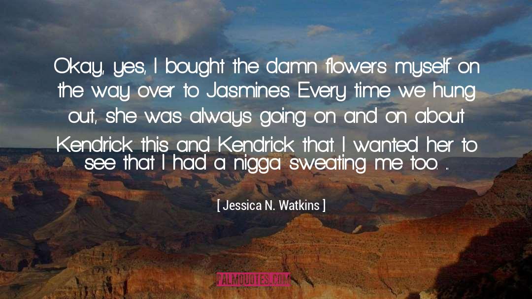 Jasmines quotes by Jessica N. Watkins