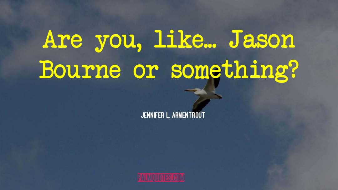 Jason Bourne quotes by Jennifer L. Armentrout