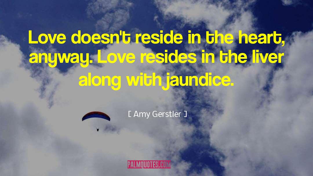 Jaundice quotes by Amy Gerstler