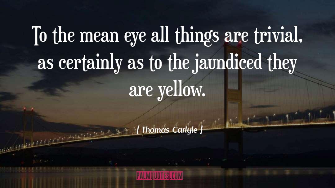 Jaundiced quotes by Thomas Carlyle