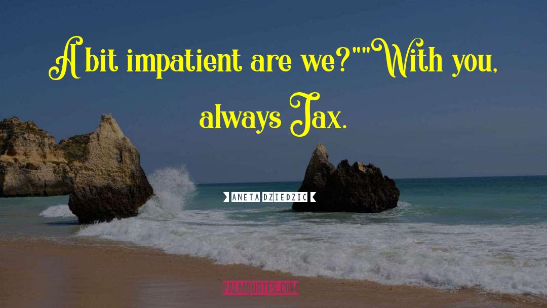 Jax quotes by Aneta Dziedzic