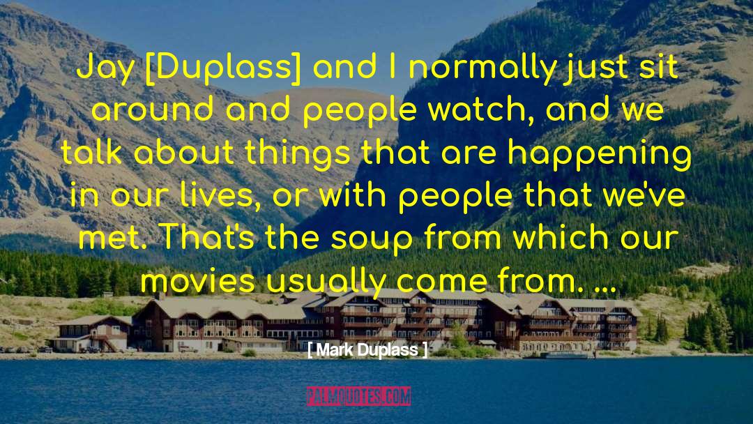 Jay Halstead quotes by Mark Duplass