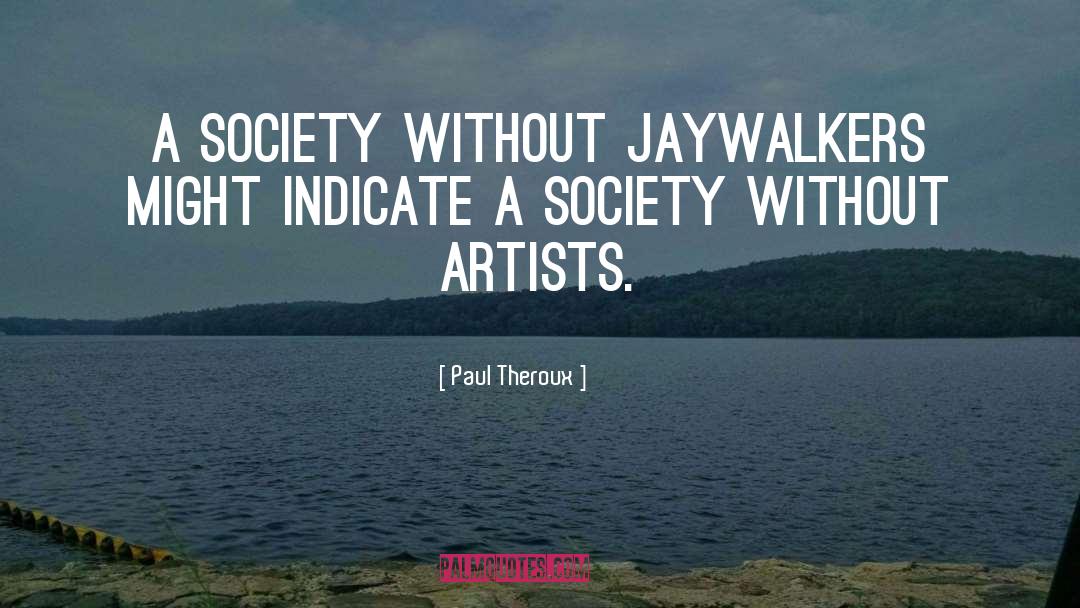 Jaywalking quotes by Paul Theroux