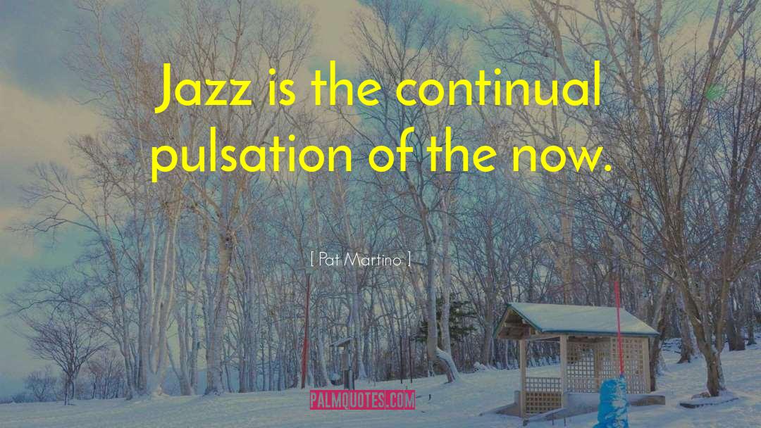 Jazz And Life quotes by Pat Martino