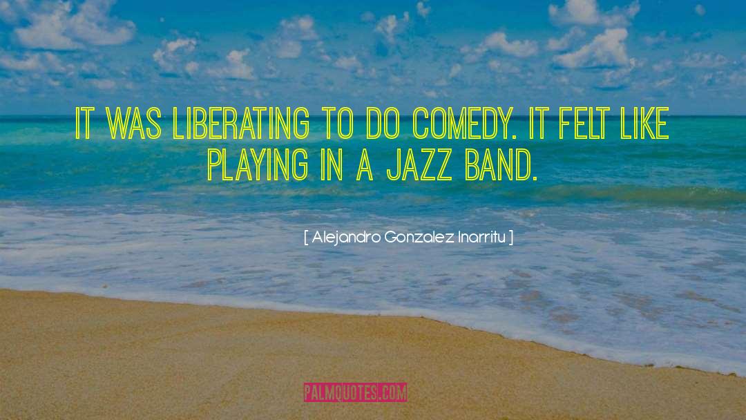 Jazz Band quotes by Alejandro Gonzalez Inarritu