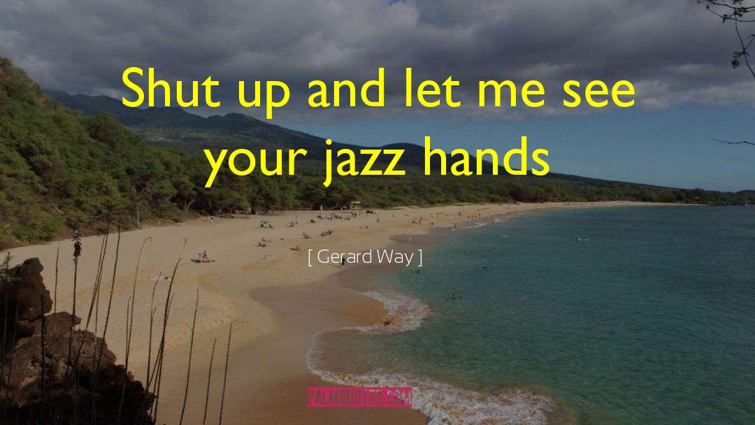 Jazz Hands quotes by Gerard Way