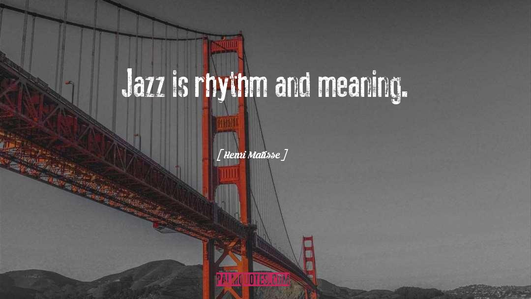 Jazz Inspirational quotes by Henri Matisse