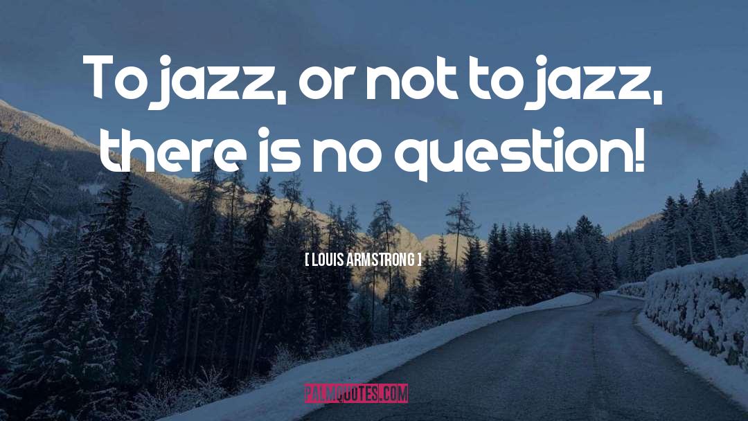 Jazz Inspirational quotes by Louis Armstrong