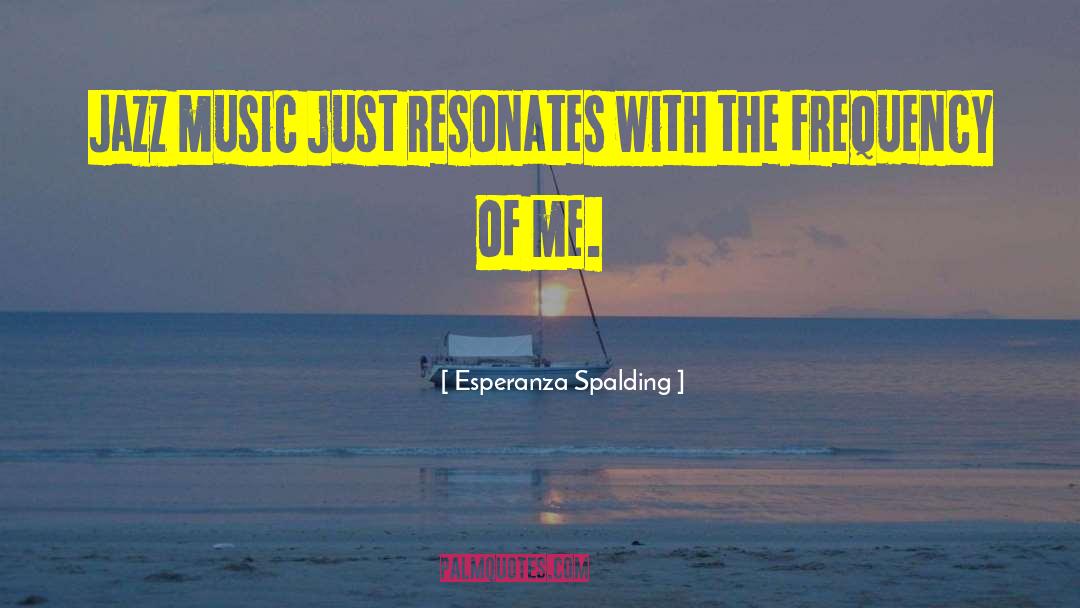 Jazz Music quotes by Esperanza Spalding