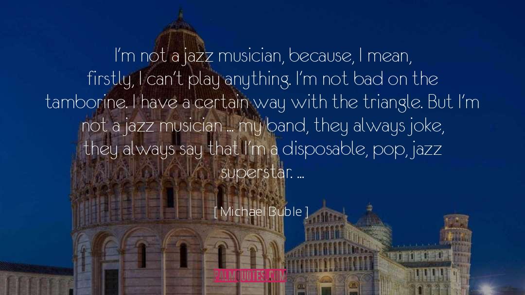 Jazz Musician quotes by Michael Buble