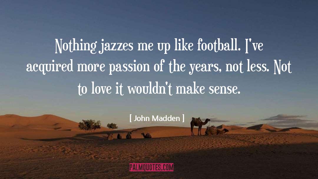 Jazzes quotes by John Madden