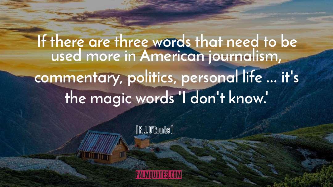 Jce Magic quotes by P. J. O'Rourke