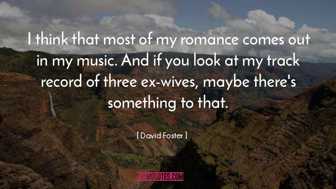 Jealous Ex Wives quotes by David Foster