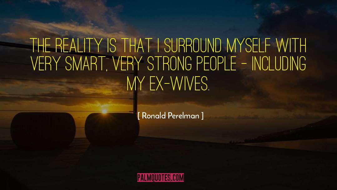 Jealous Ex Wives quotes by Ronald Perelman