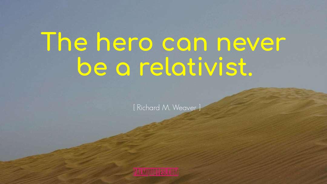 Jealous Herom Smitten Hero quotes by Richard M. Weaver