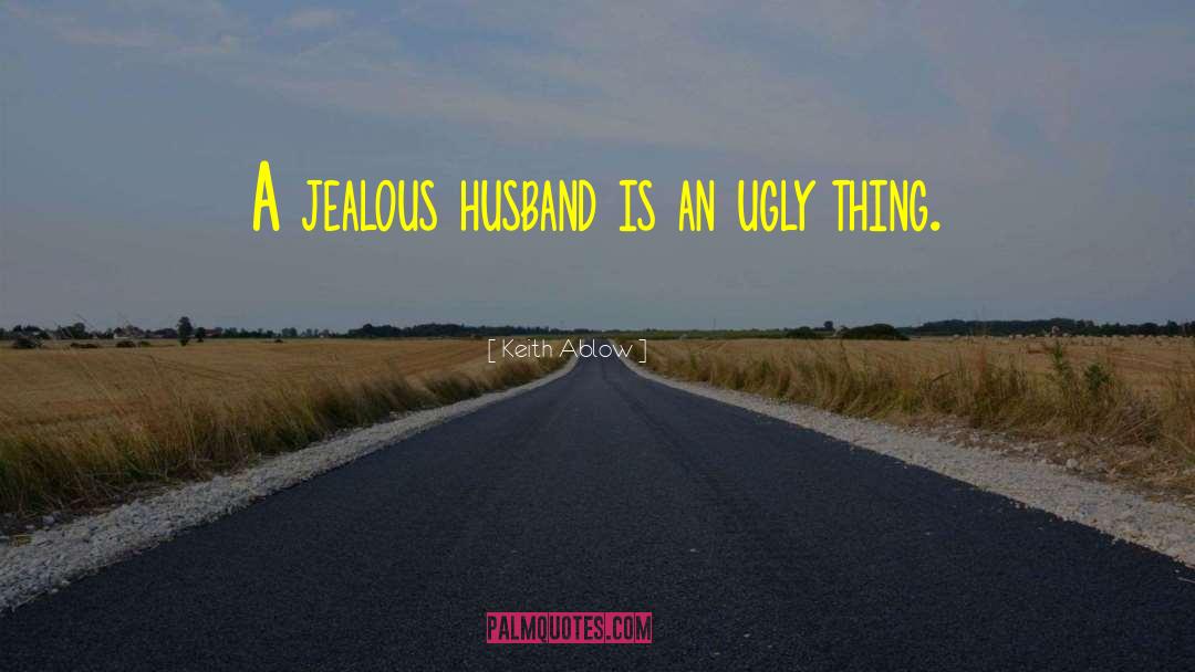 Jealous Husband quotes by Keith Ablow