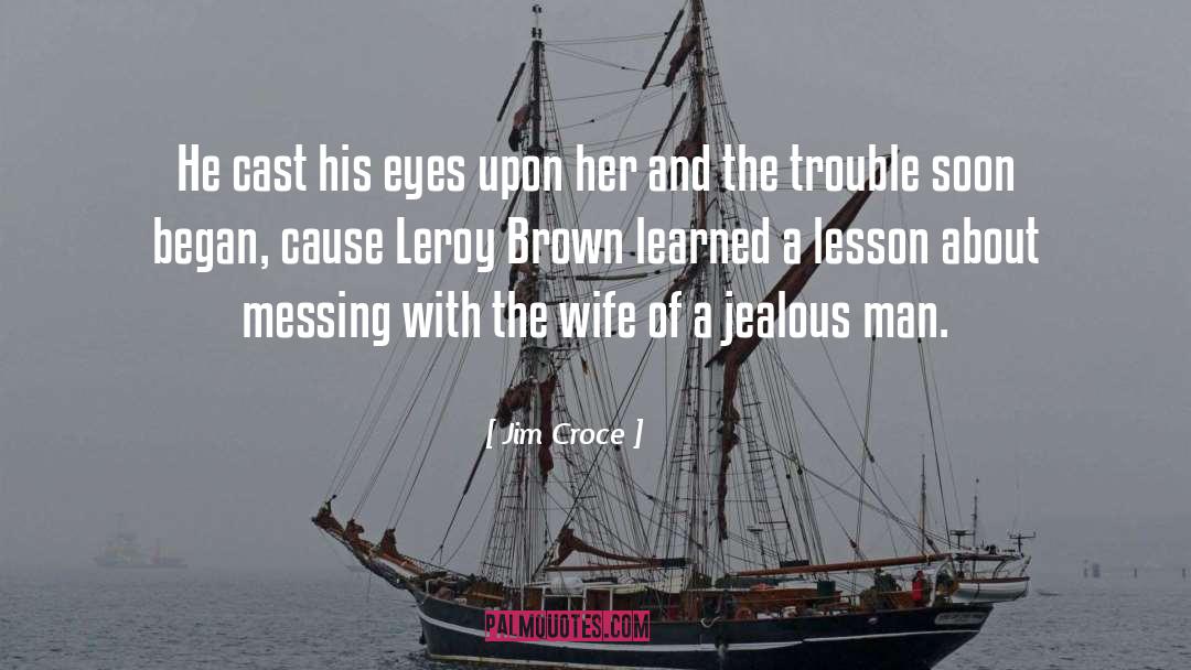 Jealous Husband quotes by Jim Croce