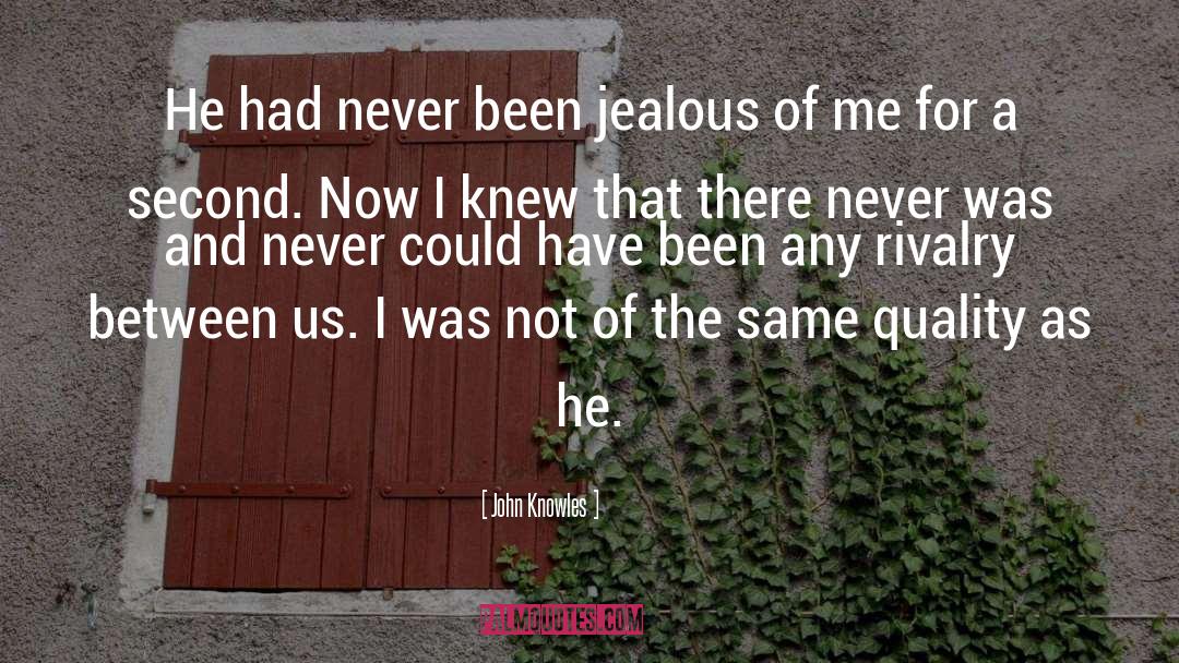 Jealous Of Me quotes by John Knowles