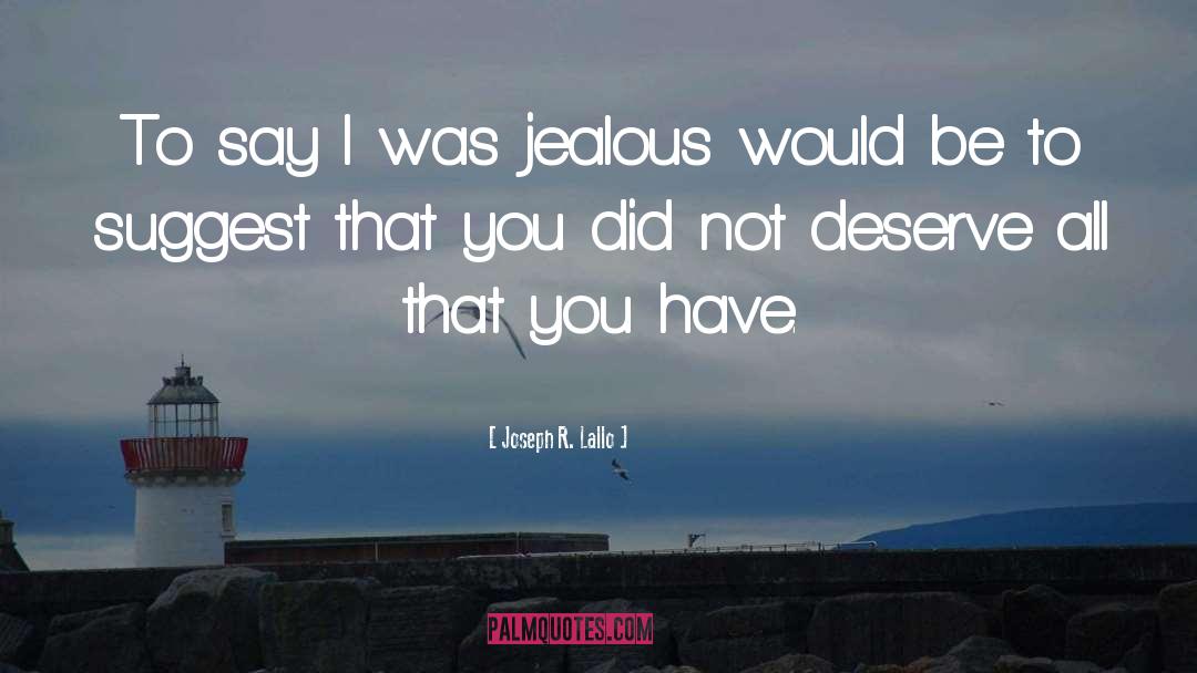 Jealous quotes by Joseph R. Lallo