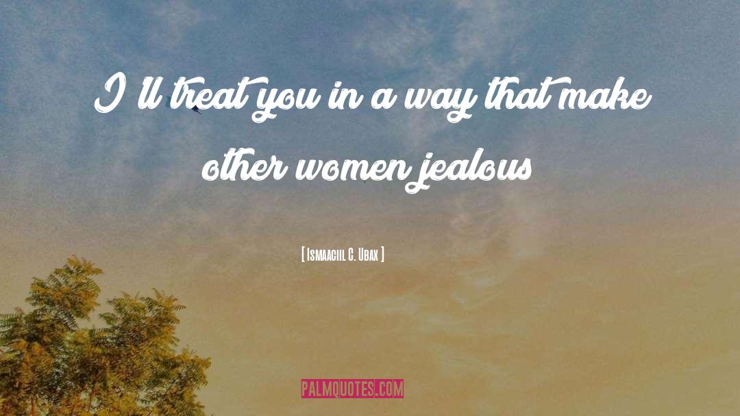 Jealous quotes by Ismaaciil C. Ubax